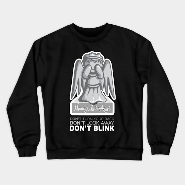 Mommy's Little Angel (Don't Blink) Crewneck Sweatshirt by scottnic